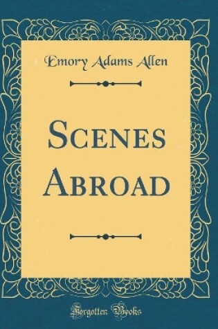 Cover of Scenes Abroad (Classic Reprint)