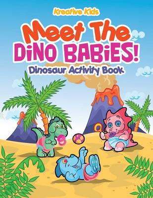 Book cover for Meet The Dino Babies! Dinosaur Activity Book