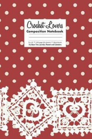 Cover of Crochet Lovers Composition Notebook 8 X 10 200 page (100 sheets) Sketchbook