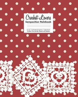 Book cover for Crochet Lovers Composition Notebook 8 X 10 200 page (100 sheets) Sketchbook