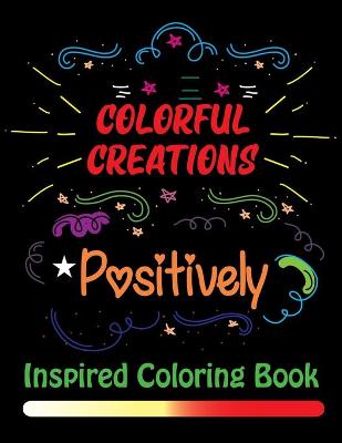 Book cover for Colorful Creations Positively Inspired Coloring Book