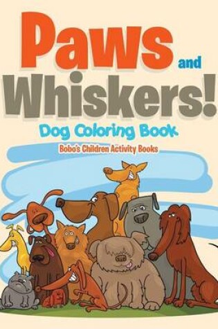 Cover of Paws and Whiskers! Dog Coloring Book