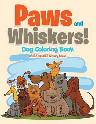 Book cover for Paws and Whiskers! Dog Coloring Book