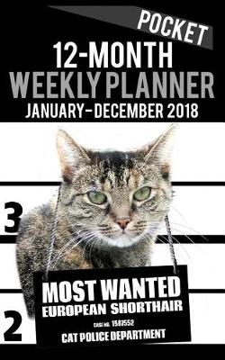 Cover of 12 month Pocket Weekly Planner January - December 2018 - Most Wanted European Shorthair Cat