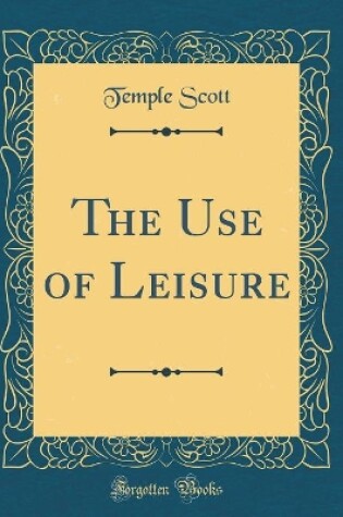 Cover of The Use of Leisure (Classic Reprint)