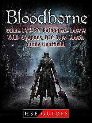 Book cover for Bloodborne Game, Ps4, Pc, Pathogens, Bosses, Wiki, Weapons, DLC, Tips, Cheats, Guide Unofficial
