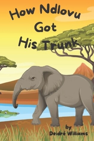 Cover of How Ndlovu Got His Trunk