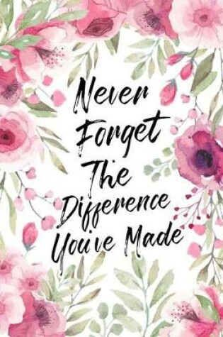 Cover of Never forget the difference you've made