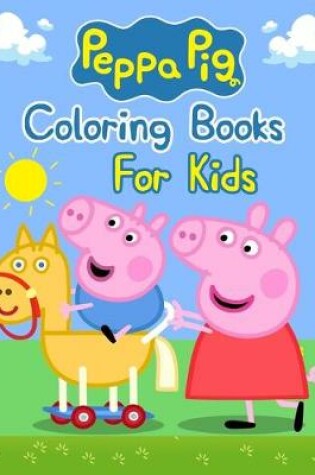 Cover of Peppa Pig Coloring Books For Kids