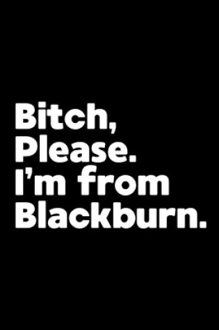 Cover of Bitch, Please. I'm From Blackburn.