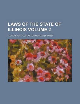 Book cover for Laws of the State of Illinois Volume 2