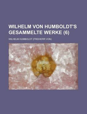 Book cover for Wilhelm Von Humboldt's Gesammelte Werke (6)