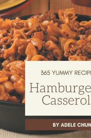 Cover of 365 Yummy Hamburger Casserole Recipes