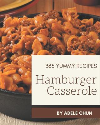 Book cover for 365 Yummy Hamburger Casserole Recipes