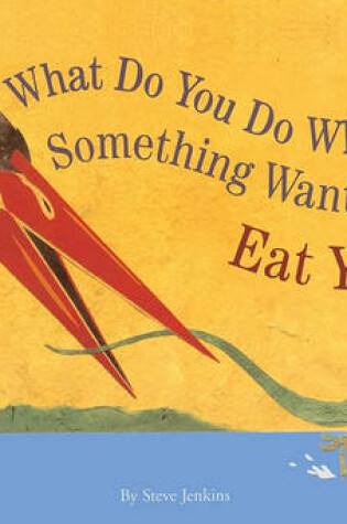 Cover of What Do You Do When Something Wants to Eat You?