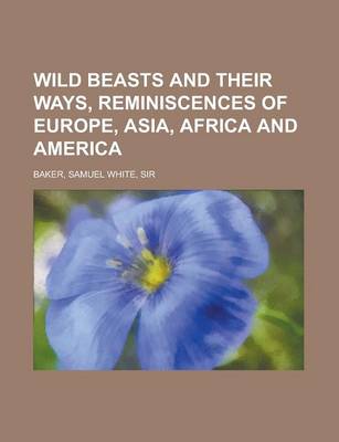 Book cover for Wild Beasts and Their Ways, Reminiscences of Europe, Asia, Africa and America Volume 1