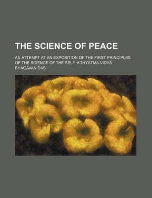 Book cover for The Science of Peace; An Attempt at an Exposition of the First Principles of the Science of the Self, Adhy Tma-Vidy