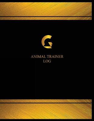 Book cover for Animal Trainer Log (Log Book, Journal - 125 pgs, 8.5 X 11 inches)