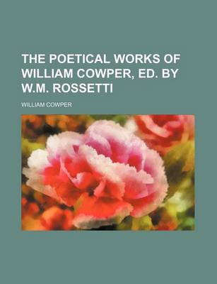 Book cover for The Poetical Works of William Cowper, Ed. by W.M. Rossetti