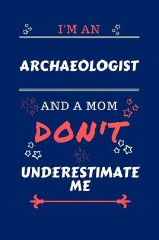 Cover of I'm An Archeologist And A Mom Don't Underestimate Me