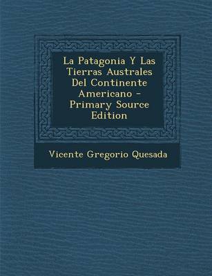 Book cover for La Patagonia y Las Tierras Australes del Continente Americano - Primary Source Edition