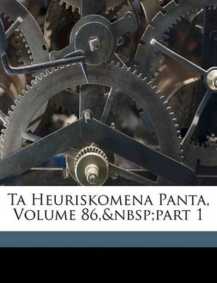 Book cover for Ta Heuriskomena Panta, Volume 86, Part 1