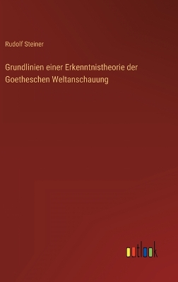 Book cover for Grundlinien einer Erkenntnistheorie der Goetheschen Weltanschauung