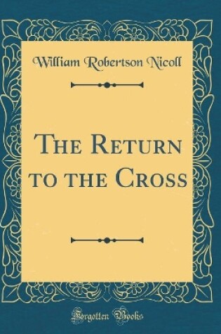 Cover of The Return to the Cross (Classic Reprint)