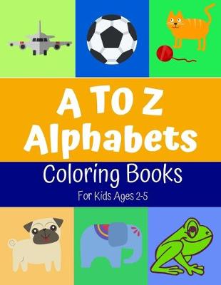 Book cover for A to Z Alphabets Coloring Book