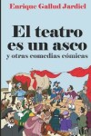 Book cover for El teatro es un asco y otras comedias cómicas