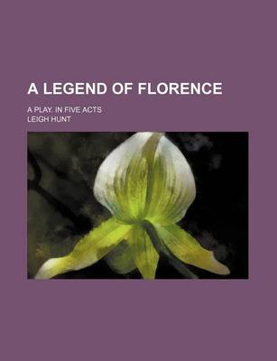 Book cover for A Legend of Florence; A Play. in Five Acts