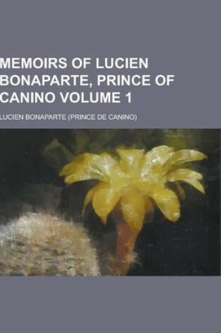 Cover of Memoirs of Lucien Bonaparte, Prince of Canino Volume 1