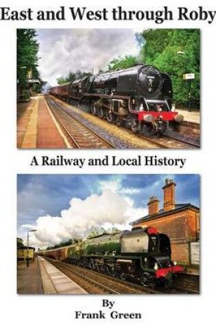 Cover of East and West Through Roby - A Railway and Local History 1830-2011