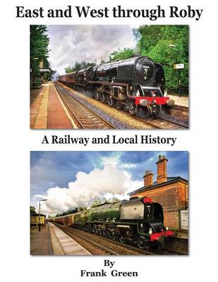 Book cover for East and West Through Roby - A Railway and Local History 1830-2011