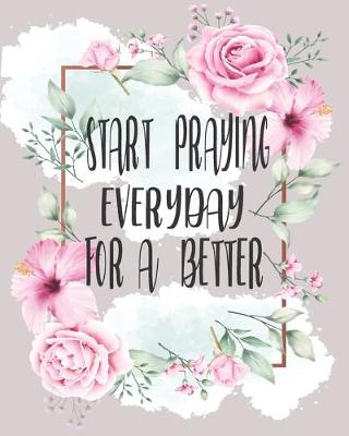 Book cover for Start Praying Everyday for A Better