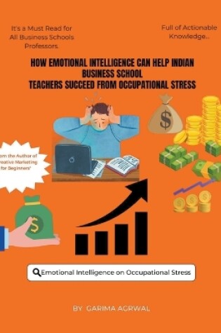 Cover of How Emotional Intelligence Can Help Indian Business School Teachers Succeed from Occupational Stress