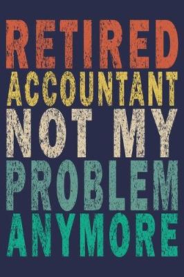 Book cover for Retired Accountant Not My Problem Anymore