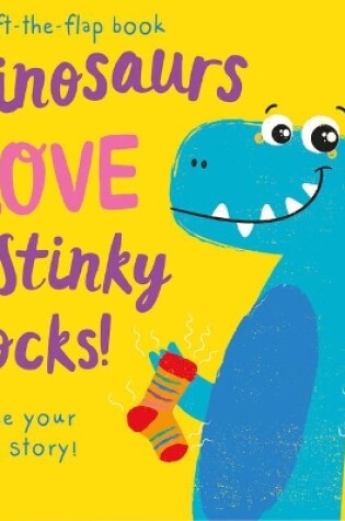 Cover of Dinosaurs LOVE Stinky Socks! - Lift the Flap