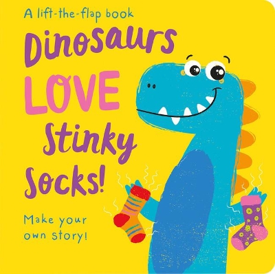 Cover of Dinosaurs LOVE Stinky Socks! - Lift the Flap