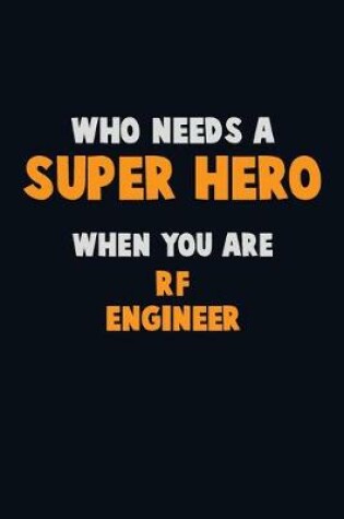 Cover of Who Need A SUPER HERO, When You Are RF Engineer