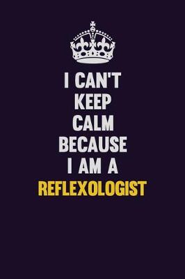 Book cover for I Can't Keep Calm Because I Am A Reflexologist