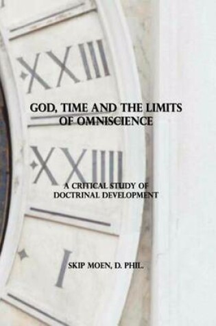 Cover of God, Time and the Limits of Omniscience