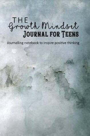 Cover of The Growth Mindset Journal for Teens