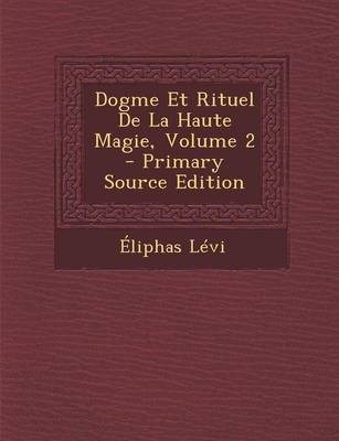 Book cover for Dogme Et Rituel de la Haute Magie, Volume 2 - Primary Source Edition