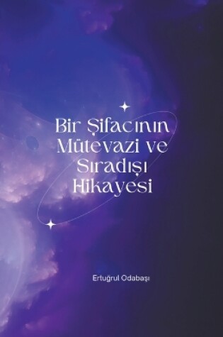 Cover of Bir Şifacının M�tevazi ve Sıradışı Hikayesi