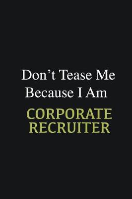 Book cover for Don't Tease Me Because I Am Corporate Recruiter