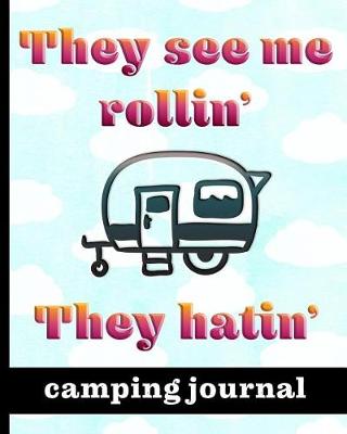 Book cover for They See Me Rollin' They Hatin' - Camping Journal