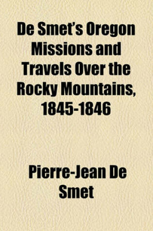 Cover of de Smet's Oregon Missions and Travels Over the Rocky Mountains, 1845-1846