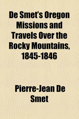 Book cover for de Smet's Oregon Missions and Travels Over the Rocky Mountains, 1845-1846