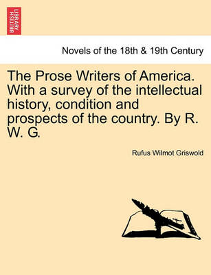 Book cover for The Prose Writers of America. with a Survey of the Intellectual History, Condition and Prospects of the Country. by R. W. G.